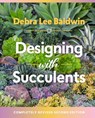 Designing with Succulents - Debra Lee Baldwin - 9781604697087