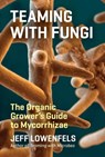 Teaming with Fungi - Jeff Lowenfels - 9781604697292