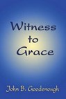 Witness to Grace - GOODENOUGH,  John B. - 9781604747676
