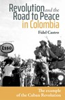 Revolution and the Road to Peace in Colombia: The Example of the Cuban Revolution - Fidel Castro - 9781604881912