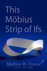 This Mobius Strip of Ifs - Mathias Freese - 9781604947236
