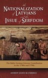 The Nationalization of Latvians and the Issue of Serfdom - Andrew James Blumbergs - 9781604975567