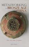 Metalworking in Bronze Age China - Peng Peng - 9781604979626