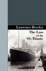 The Loss of the SS. Titanic - Lawrence Beesley - 9781605124209