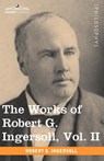 The Works of Robert G. Ingersoll, Vol. II (in 12 Volumes) - Colonel Robert Green Ingersoll - 9781605208787