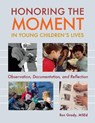Honoring the Moment in Young Children's Lives: Observation, Documentation, and Reflection - Ron Grady - 9781605548135
