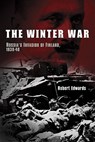 The Winter War: Russia's Invasion of Finland, 1939-1940 - Robert Edwards - 9781605980560