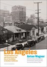 Los Angeles - The Development, Life and Structure of the City of Two Million in Southern California - Anton Wagner ; Edward Dimendberg ; Timothy Grundy - 9781606067550