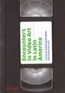 Encounters in Video Art in Latin America - Elena Shtromberg ; Glenn Phillips - 9781606067918