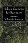 Hebrew Grammar for Beginners - William B Stevenson - 9781606081013