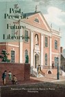 The Past, Present, and Future of Libraries: Transactions, American Philosophical Society (Vol. 110, Part 3) - Patrick Spero - 9781606181034