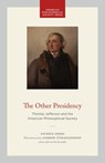 The Other Presidency: Thomas Jefferson and the American Philosophical Society - Patrick Spero - 9781606189047