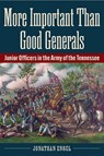 More Important Than Good Generals: Junior Officers in the Army of the Tennessee - Jonathan Engel - 9781606354896
