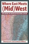 Where East Meets (Mid)West: Exploring an American Regional Divide - Jon K. Lauck - 9781606354964