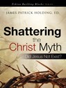Shattering the Christ Myth - HOLDING,  James Patrick - 9781606472712