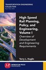 High Speed Rail Planning, Policy, and Engineering, Volume I - Terry L. Koglin - 9781606508350