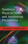 Nonlinear Physical Fields & Anomalous Phenomena - Alexander S Rabinowitch - 9781606928882