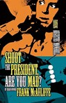 Shoot the President, Are You Mad? - Frank McAuliffe - 9781607011514