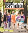 Girl's Guide to DIY Fashion - Rachel Low - 9781607059950