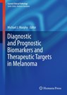 Diagnostic and Prognostic Biomarkers and Therapeutic Targets in Melanoma - Michael J. Murphy - 9781607614326