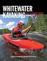 Whitewater Kayaking The Ultimate Guide 2nd Edition - Ken Whiting ; Anna Levesque ; Kevin Varette ; Brendan Mark ; Phil DeRiemer ; Dunbar Hardy - 9781607654926