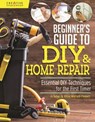 Beginner's Guide to DIY & Home Repair - Jo Behari ; Alison Winfield-Chislett - 9781607656524