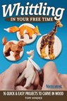 Whittling in Your Free Time - Tom Hindes - 9781607657712