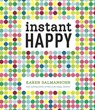 Instant Happy - Karen Salmansohn - 9781607743682