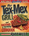 The Tex-Mex Grill and Backyard Barbacoa Cookbook - Robb Walsh - 9781607743729