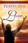 Perfected with Love - Walt Heyer - 9781607918387