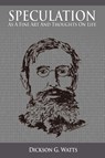 Speculation As a Fine Art and Thoughts on Life - Dickson G Watts - 9781607962656