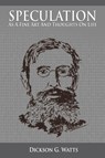Speculation As a Fine Art and Thoughts on Life - Dickson G Watts - 9781607962656
