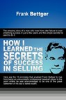How I Learned the Secrets of Success in Selling - Frank Bettger - 9781607963943