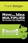 How One Idea Multiplied My Income and Happiness - Frank Bettger - 9781607964421