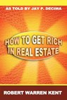 How to Get Rich in Real Estate - Robert Warren Kent - 9781607964438