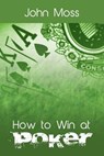How to Win at Poker - Dr John (Canterbury Christ Church University UK) Moss - 9781607968726
