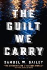 The Guilt We Carry - Samuel W. Gailey - 9781608093809