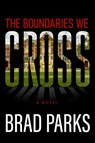 The Boundaries We Cross - Brad Parks - 9781608096244