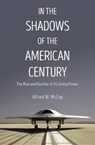 In the Shadows of the American Century - Alfred W. McCoy - 9781608467747
