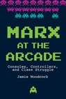 Marx at the Arcade - Jamie Woodcock - 9781608468669