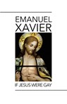 If Jesus Were Gay - Emanuel Xavier - 9781608641512