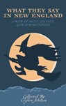 What They Say in New England: A Book of Signs, Sayings, and Superstitions - Clifton Johnson - 9781608643219