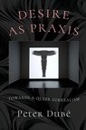 Dubé, P: Desire as Praxis - Peter Dubé - 9781608643547