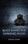 Black Shapes in a Darkened Room - Marshall Moore - 9781608643745