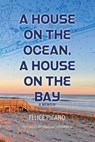 A House on the Ocean, A House on the Bay - Felice Picano - 9781608644049