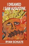 I Dreamed I Saw Augustine - Ryan Schulte - 9781608644230