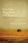 The Girl Who Sang to the Buffalo - Kent Nerburn - 9781608680153