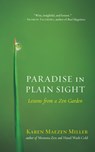 Paradise in Plain Sight: Lessons from a Zen Garden - Karen Maezen Miller - 9781608682522