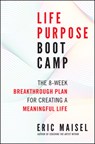 Life Purpose Boot Camp - Eric Maisel - 9781608683062