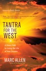 Tantra for the West: A Direct Path to Living the Life of Your Dreams - Marc Allen - 9781608683420